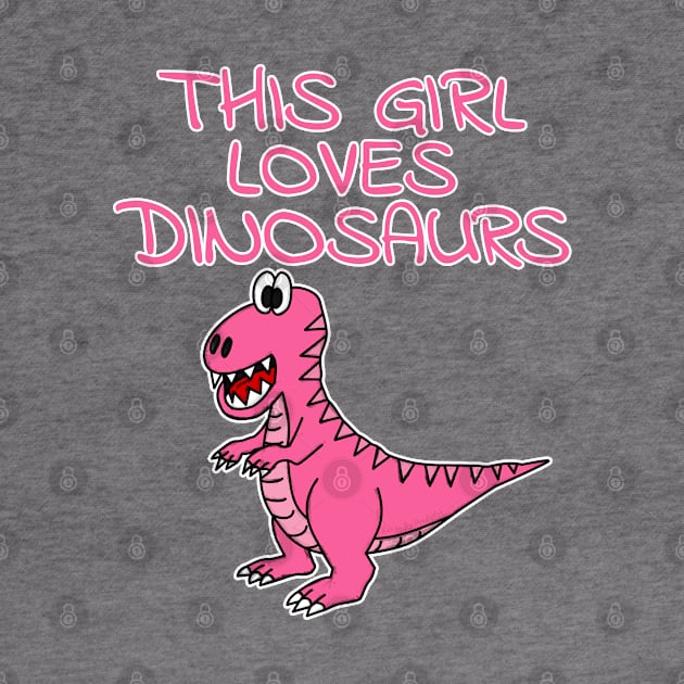 This Girl Loves Dinosaurs, Pink T-Rex Dinosaur by doodlerob